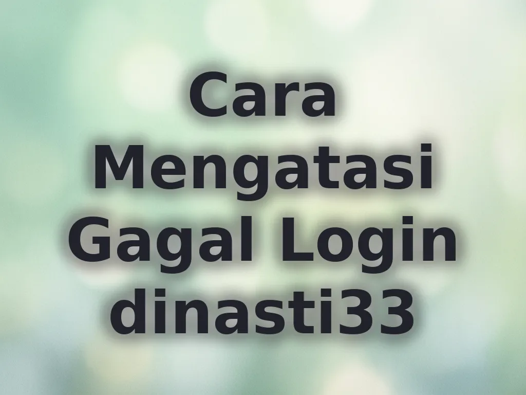 Cara Mengatasi Gagal Login dinasti33